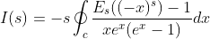 I(s)=-s\oint_{c}\frac{E_{s}((-x)^{s})-1}{xe^{x}(e^{x}-1)}dx