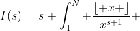 I(s)=s \int_1^N \frac{\lfloor x \rfloor}{x^{s+1}} ~dx