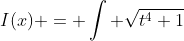 I(x) = \int \sqrt{t^4+1}