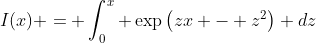 I(x) = \int_{0}^{x} \exp\left(zx - z^2\right) dz