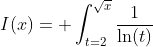 I(x)=\displaystyle \int_{t=2}^{\sqrt{x}}\dfrac{1}{\ln(t)}\;dt