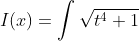 I(x)=\int\sqrt{t^4+1}