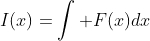 I(x)=\int F(x)dx