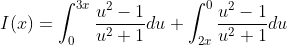I(x)=\int_{0}^{3x}\frac{u^2-1}{u^2+1}du+\int_{2x}^0\frac{u^2-1}{u^2+1}du
