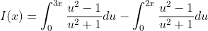 I(x)=\int_{0}^{3x}\frac{u^2-1}{u^2+1}du-\int_{0}^{2x}\frac{u^2-1}{u^2+1}du