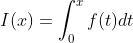 I(x)=\int_{0}^{x}f(t)dt