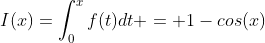 I(x)=\int_{0}^{x}f(t)dt = 1-cos(x)