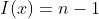 I(x)=n-1
