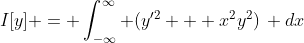 I[y] = \int_{-\infty}^{\infty} (y'^2 + x^2y^2)\, dx
