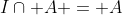 I\cap A = A