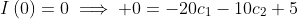 I\left(0\right)=0\implies 0=-20c_1-10c_2+5