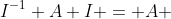 I^{-1} A I = A 