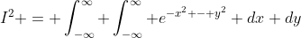I^2 = \int_{-\infty}^{\infty} \int_{-\infty}^{\infty} e^{-x^2 - y^2} dx dy