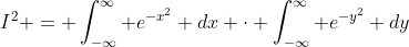 I^2 = \int_{-\infty}^{\infty} e^{-x^2} dx \cdot \int_{-\infty}^{\infty} e^{-y^2} dy