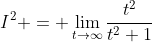 I^2 = \lim_{t\to\infty}\frac{t^2}{t^2+1}
