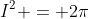 I^2 = 2\pi