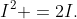 I^2 =2I.