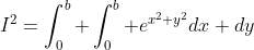 I^2=\int_{0}^b \int_{0}^b e^{x^2+y^2}dx dy