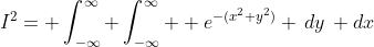 I^2= \int_{-\infty}^\infty \int_{-\infty}^\infty  e^{-(x^2+y^2)} \,dy\, dx