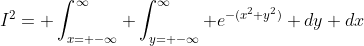 I^2= \int_{x= -\infty}^\infty \int_{y= -\infty}^\infty e^{-(x^2+y^2)} dy dx