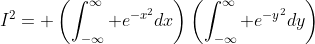 I^2= \left(\int_{-\infty}^\infty e^{-x^2}dx\right)\left(\int_{-\infty}^\infty e^{-y^2}dy\right)