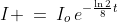 I \:=\:I_o\,e^{-\frac{\ln2}{8}t}