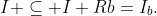 I \subseteq I+Rb=I_b.
