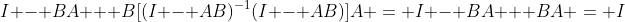 I - BA + B[(I - AB)^{-1}(I - AB)]A = I - BA + BA = I