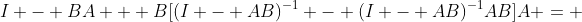 I - BA + B[(I - AB)^{-1} - (I - AB)^{-1}AB]A = 