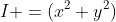 I =(x^2+y^2)