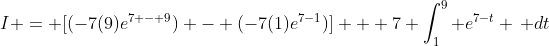 I = [(-7(9)e^{7 - 9}) - (-7(1)e^{7-1})] + 7 \int_1^9 e^{7-t} \, dt