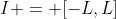 I = [-L,L]