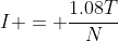 I = \frac{1.08T}{N}