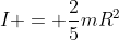I = \frac{2}{5}mR^2