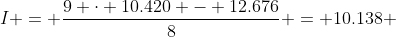 I = \frac{9 \cdot 10.420 - 12.676}{8} = 10.138 