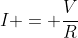 I = \frac{V}{R}