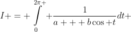I = \int\limits_0^{2\pi } {\frac{1}{{a + b\cos t}}dt} 