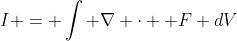 I = \int \nabla \cdot \bold F dV