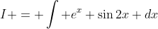 I = \int e^x \sin{2x} dx