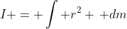 I = \int r^2 \, dm
