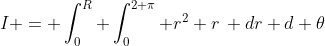 I = \int_0^R \int_0^{2 \pi} r^2 r\, dr d \theta