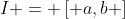 I = \left[ {a,b} \right]
