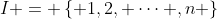 I = \left\{ {1,2, \cdots ,n} \right\}