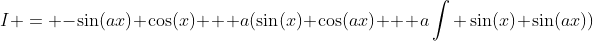 I = -\sin(ax) \cos(x) + a(\sin(x) \cos(ax) + a\int \sin(x) \sin(ax))