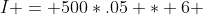 I = 500*.05 * 6 