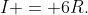 I = 6R.