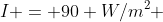 I = 90 W/m^2 