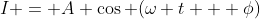 I = A \cos (\omega t + \phi)
