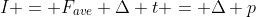 I = F_{ave} \Delta t = \Delta p
