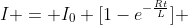 I = I_{0} [1-e^{-\frac{Rt}{L}}] 